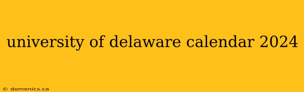 university of delaware calendar 2024