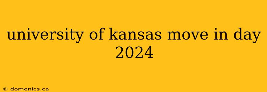 university of kansas move in day 2024