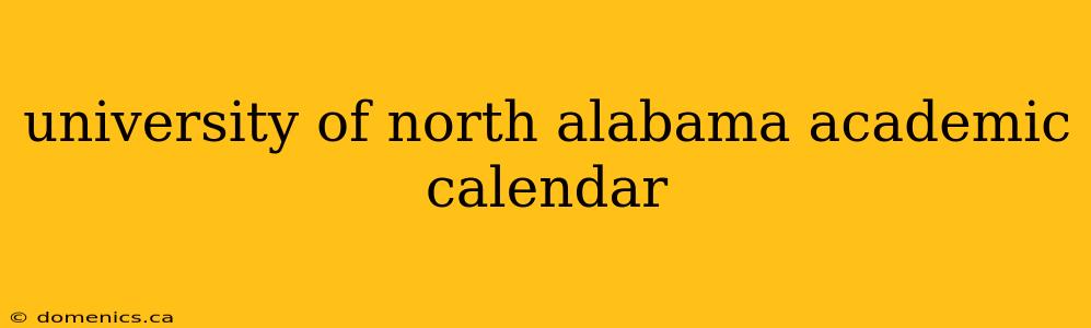 university of north alabama academic calendar