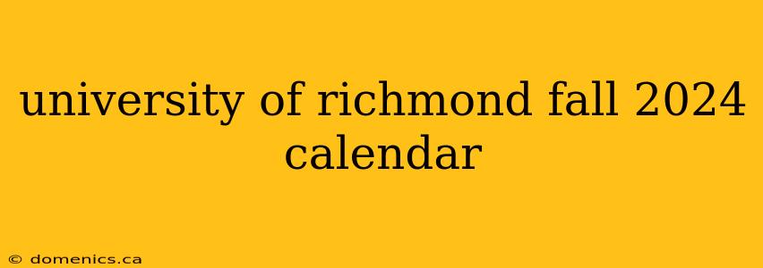 university of richmond fall 2024 calendar