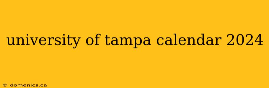 university of tampa calendar 2024