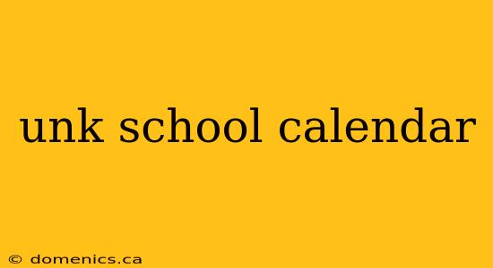 unk school calendar
