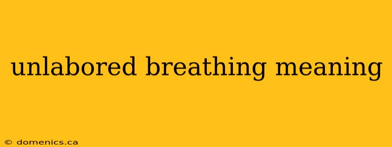 unlabored breathing meaning