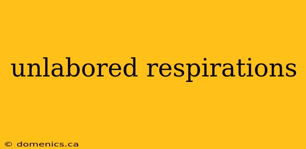 unlabored respirations