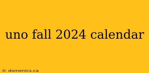 uno fall 2024 calendar