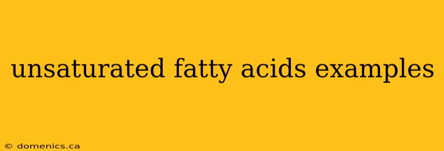 unsaturated fatty acids examples