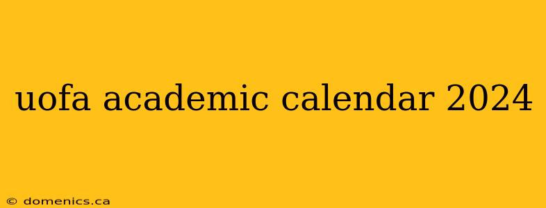 uofa academic calendar 2024