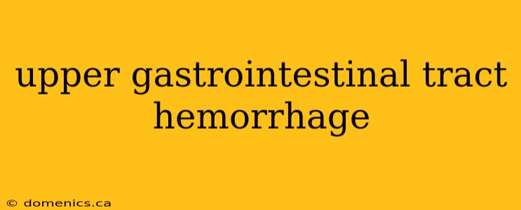 upper gastrointestinal tract hemorrhage