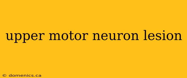 upper motor neuron lesion