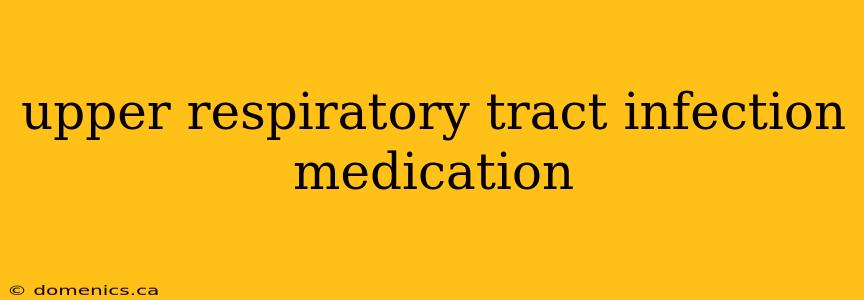 upper respiratory tract infection medication