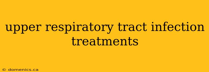 upper respiratory tract infection treatments