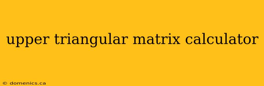 upper triangular matrix calculator