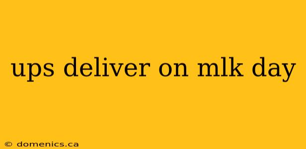 ups deliver on mlk day
