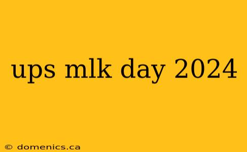 ups mlk day 2024