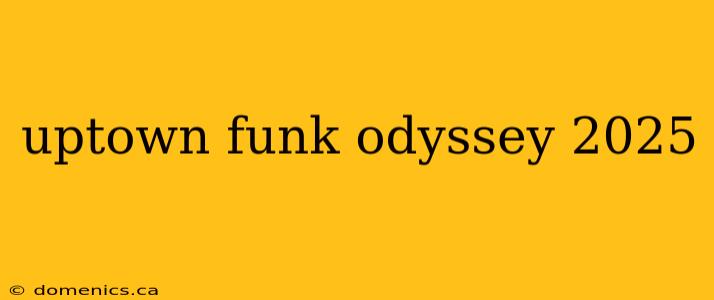 uptown funk odyssey 2025