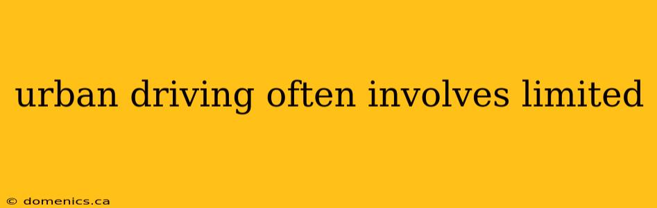urban driving often involves limited