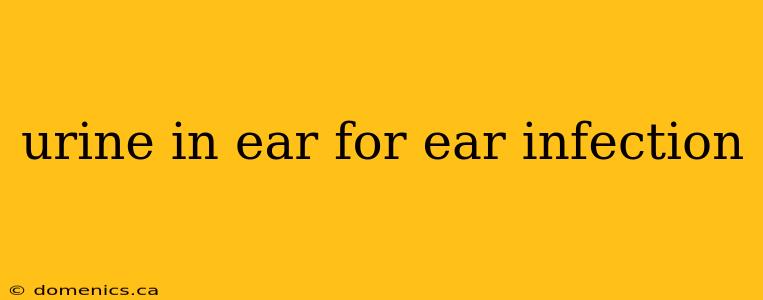 urine in ear for ear infection