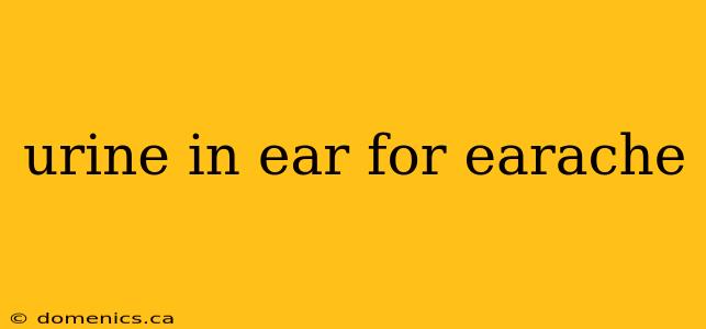 urine in ear for earache