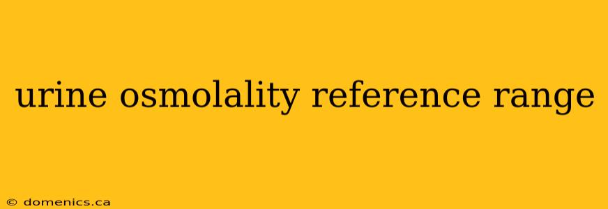 urine osmolality reference range