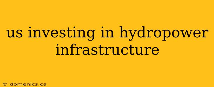 us investing in hydropower infrastructure