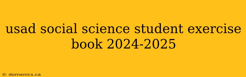 usad social science student exercise book 2024-2025