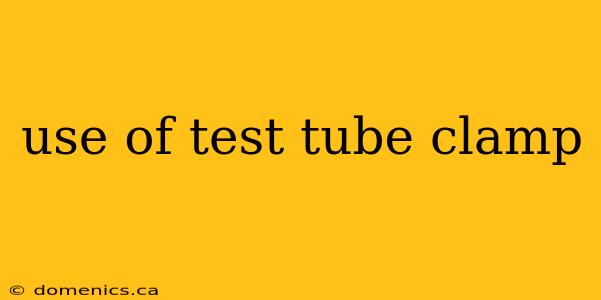 use of test tube clamp