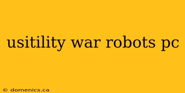 usitility war robots pc