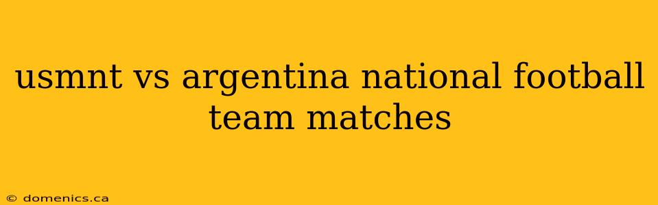 usmnt vs argentina national football team matches