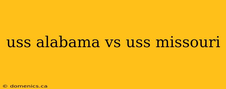uss alabama vs uss missouri