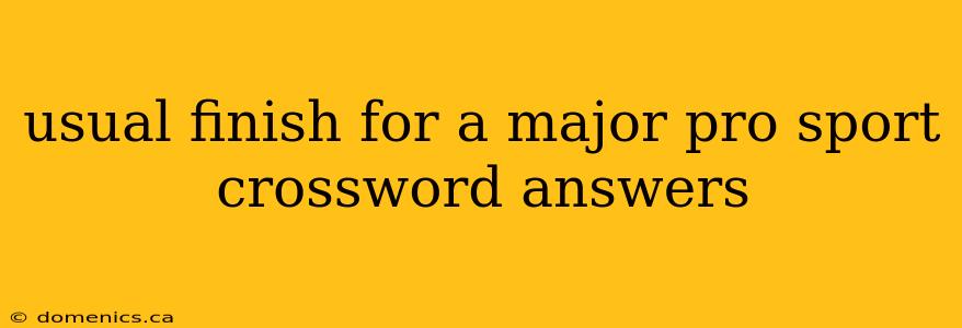 usual finish for a major pro sport crossword answers