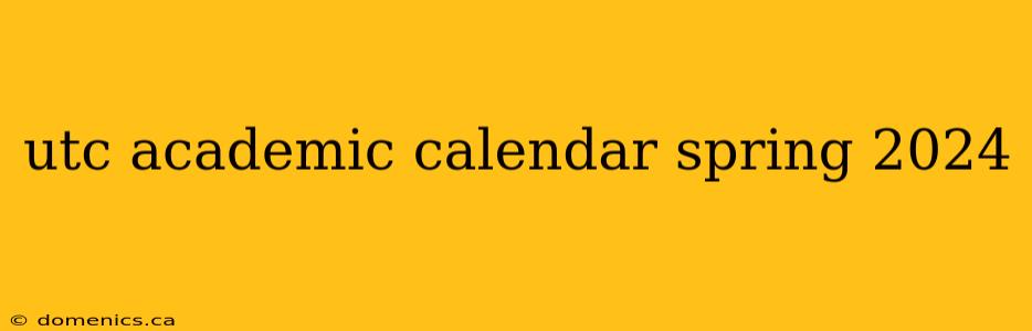 utc academic calendar spring 2024