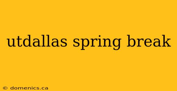 utdallas spring break