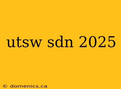 utsw sdn 2025