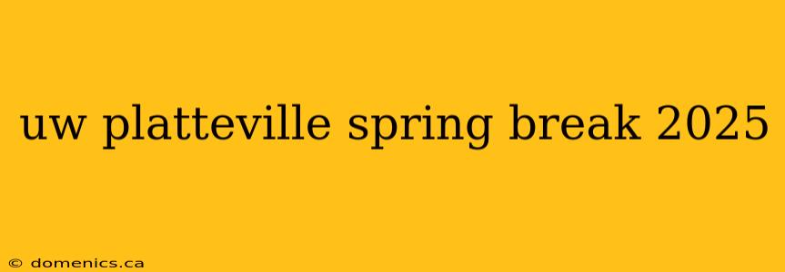 uw platteville spring break 2025