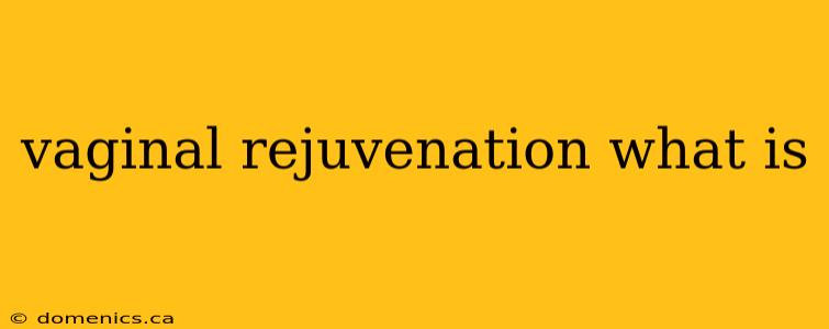 vaginal rejuvenation what is