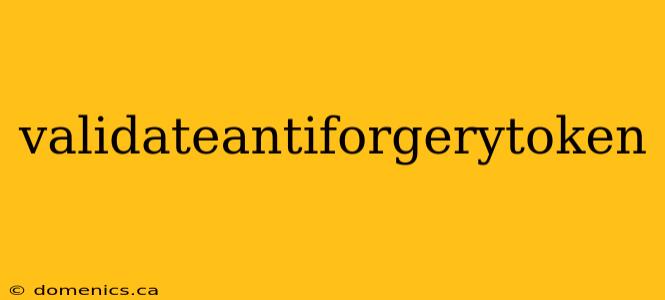 validateantiforgerytoken