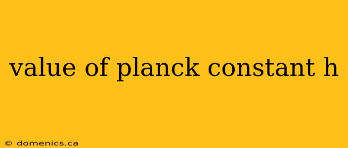 value of planck constant h