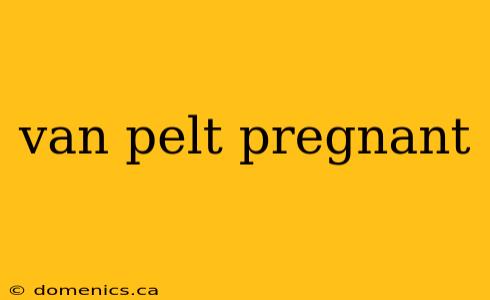 van pelt pregnant