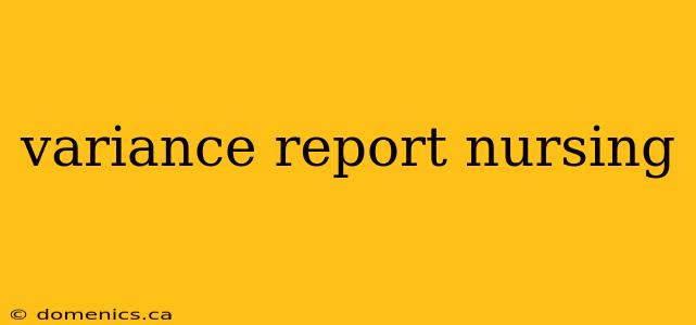 variance report nursing