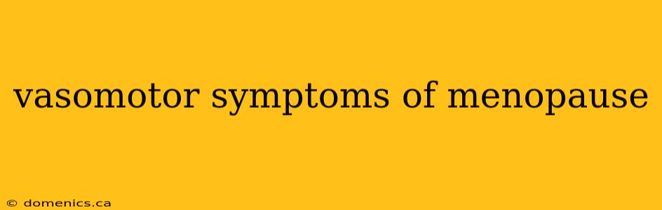 vasomotor symptoms of menopause