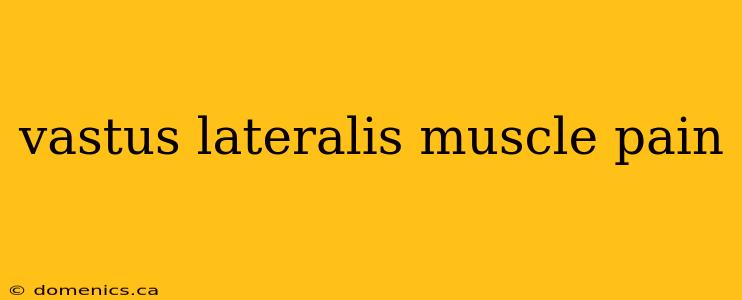 vastus lateralis muscle pain