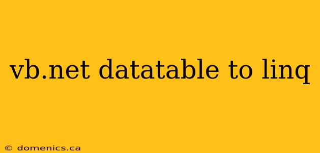 vb.net datatable to linq