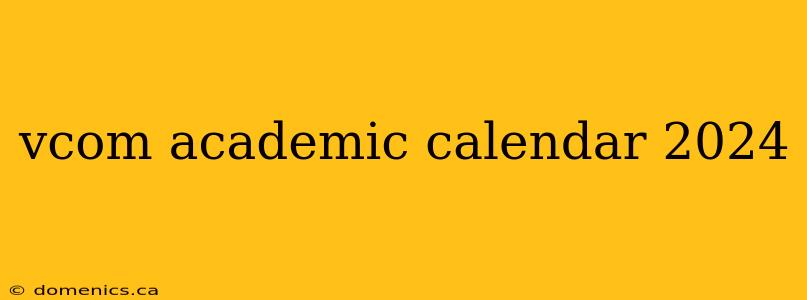 vcom academic calendar 2024