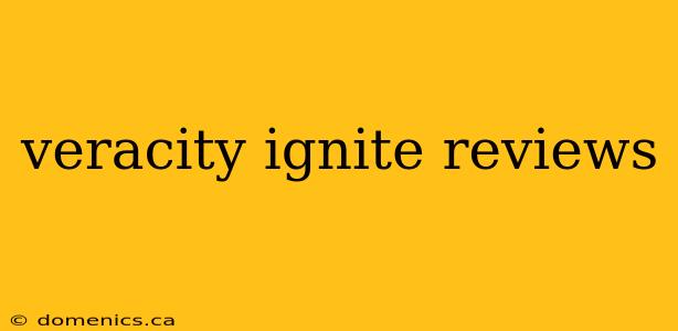 veracity ignite reviews