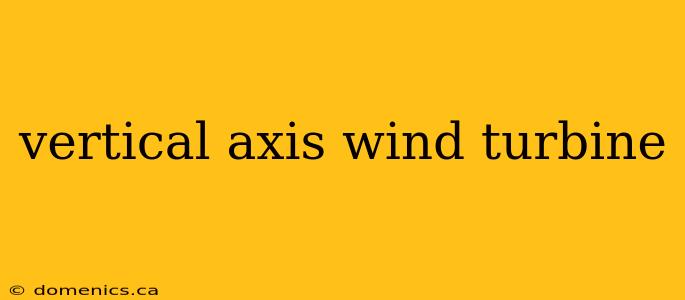 vertical axis wind turbine