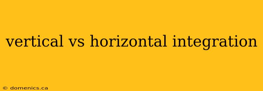 vertical vs horizontal integration