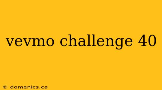 vevmo challenge 40