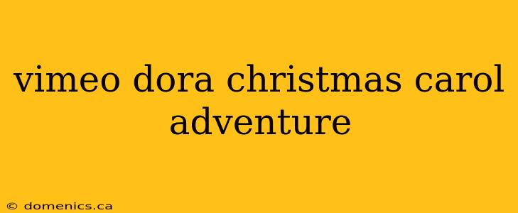 vimeo dora christmas carol adventure