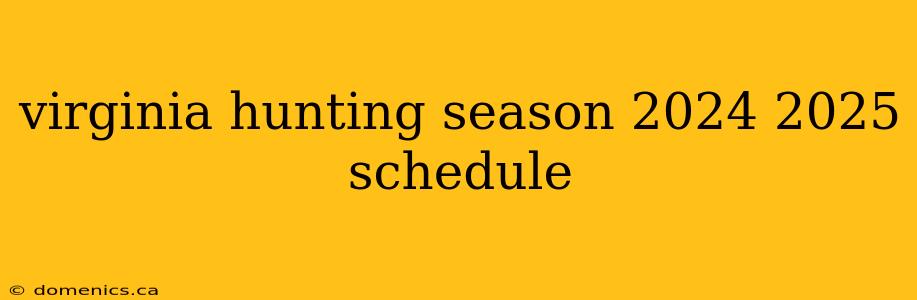 virginia hunting season 2024 2025 schedule