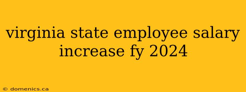 virginia state employee salary increase fy 2024